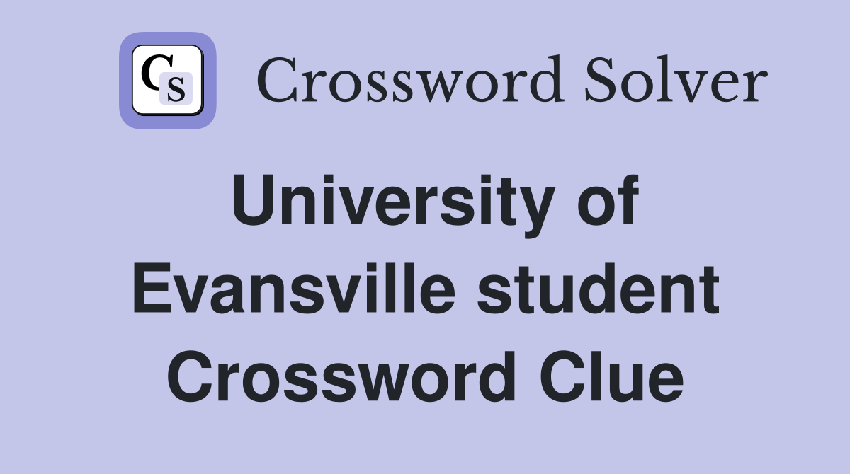 University of Evansville student Crossword Clue