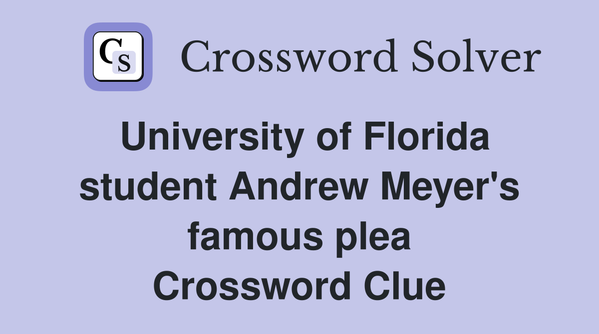 University of Florida student Andrew Meyer's famous plea Crossword Clue