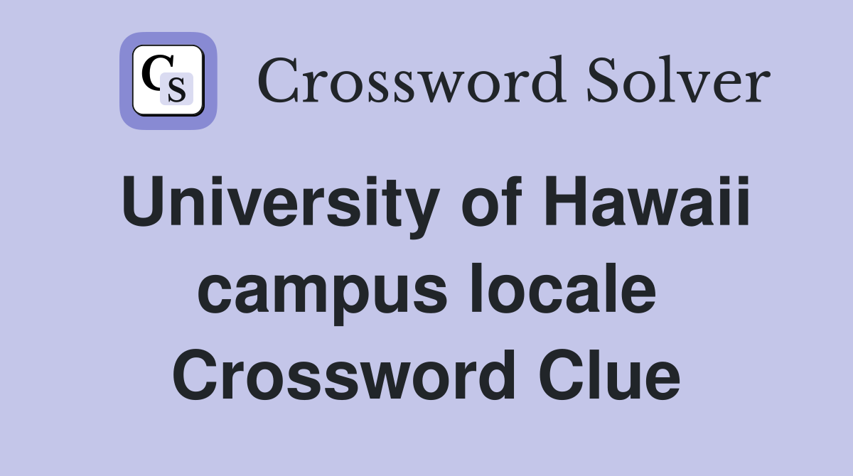 University of Hawaii campus locale Crossword Clue