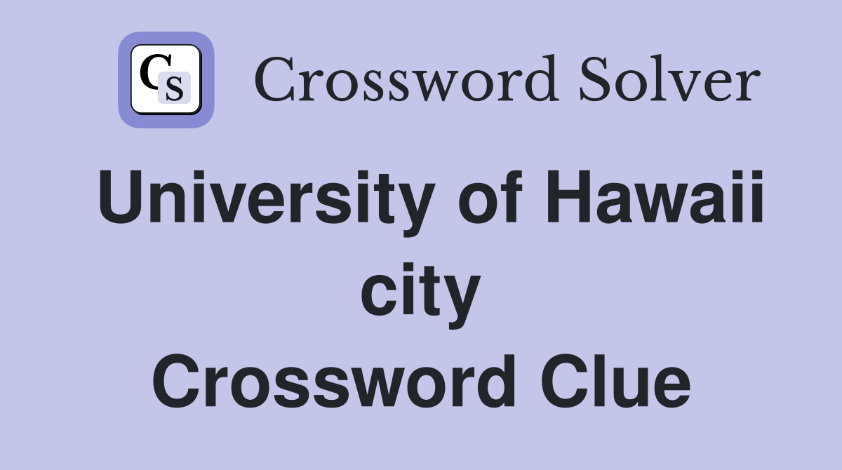University of Hawaii city Crossword Clue