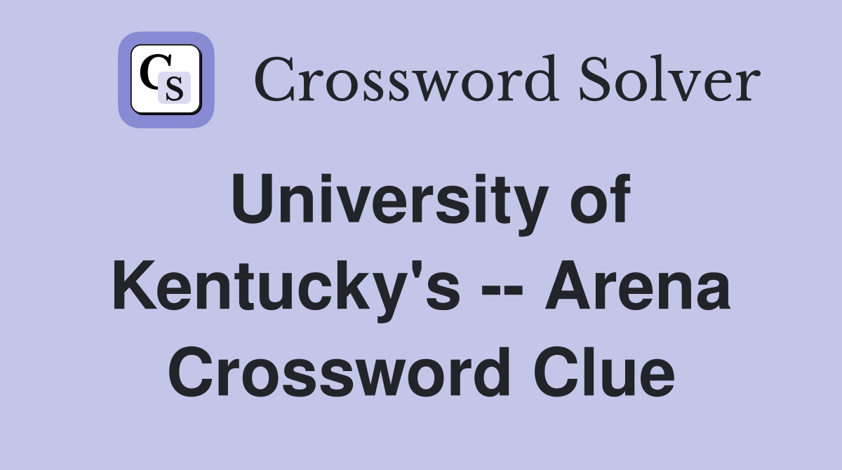 University of Kentucky's -- Arena Crossword Clue