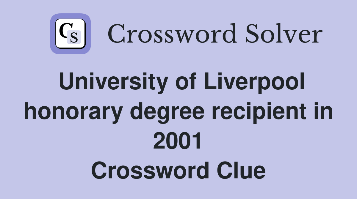 University of Liverpool honorary degree recipient in 2001 Crossword Clue