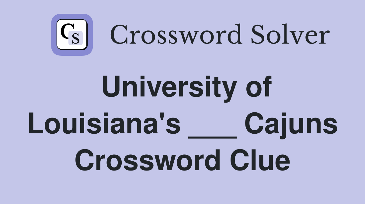 University of Louisiana's ___ Cajuns Crossword Clue