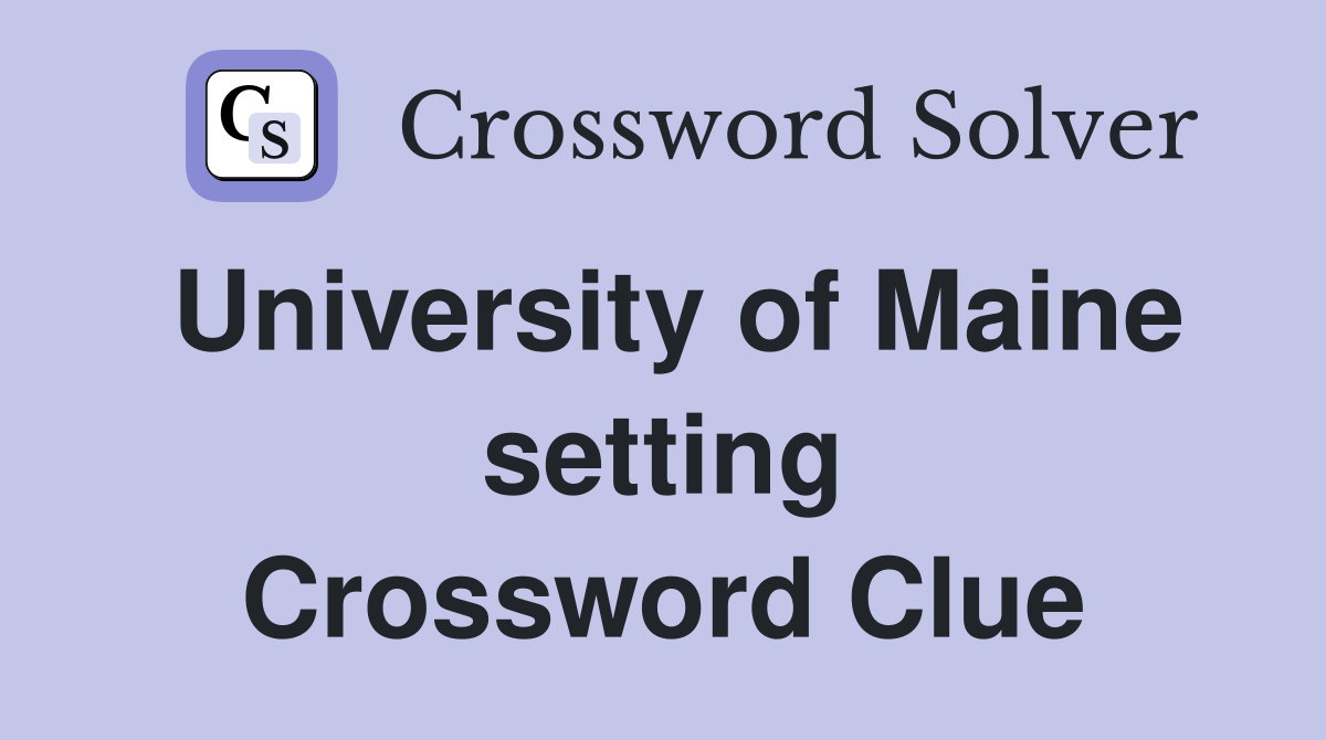 University of Maine setting Crossword Clue