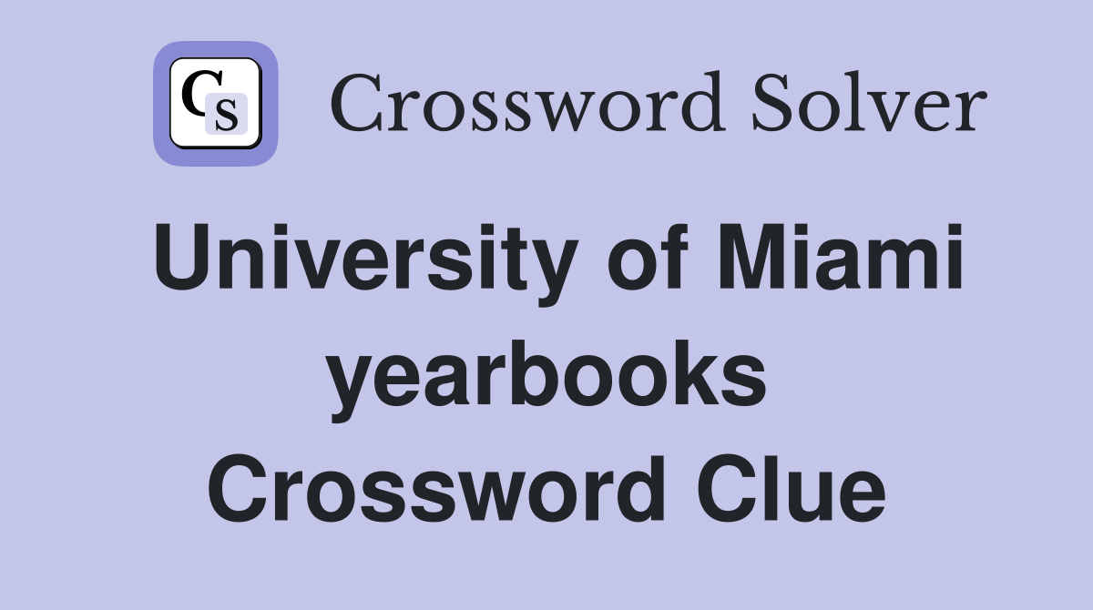 University of Miami yearbooks Crossword Clue