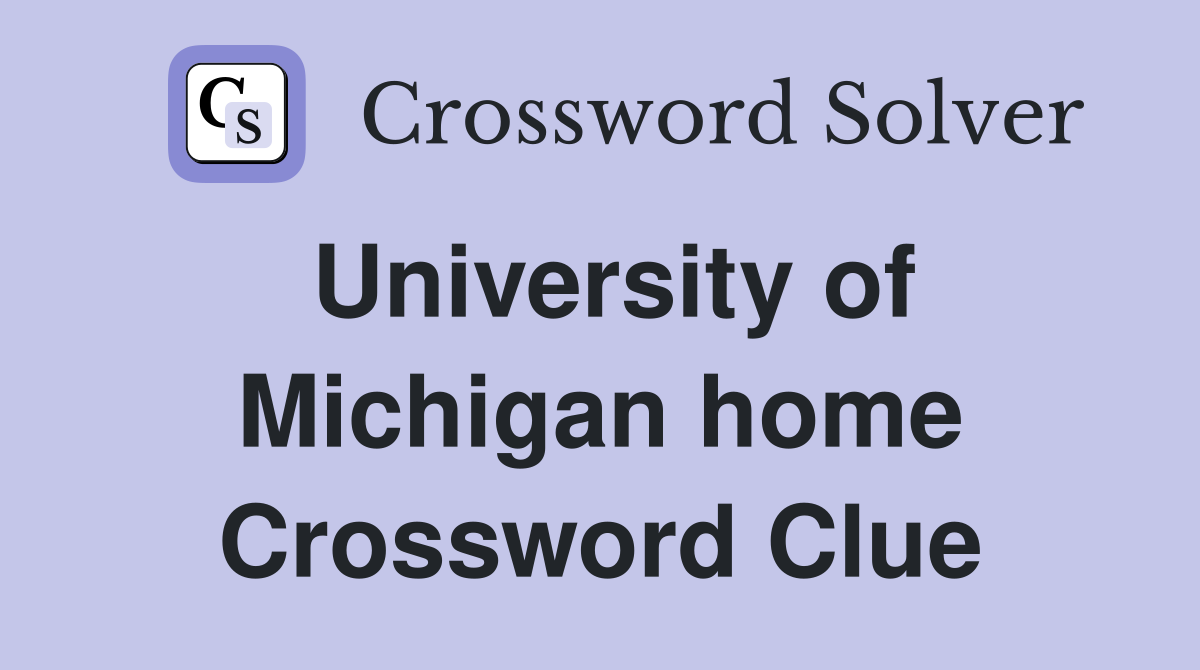 University of Michigan home Crossword Clue