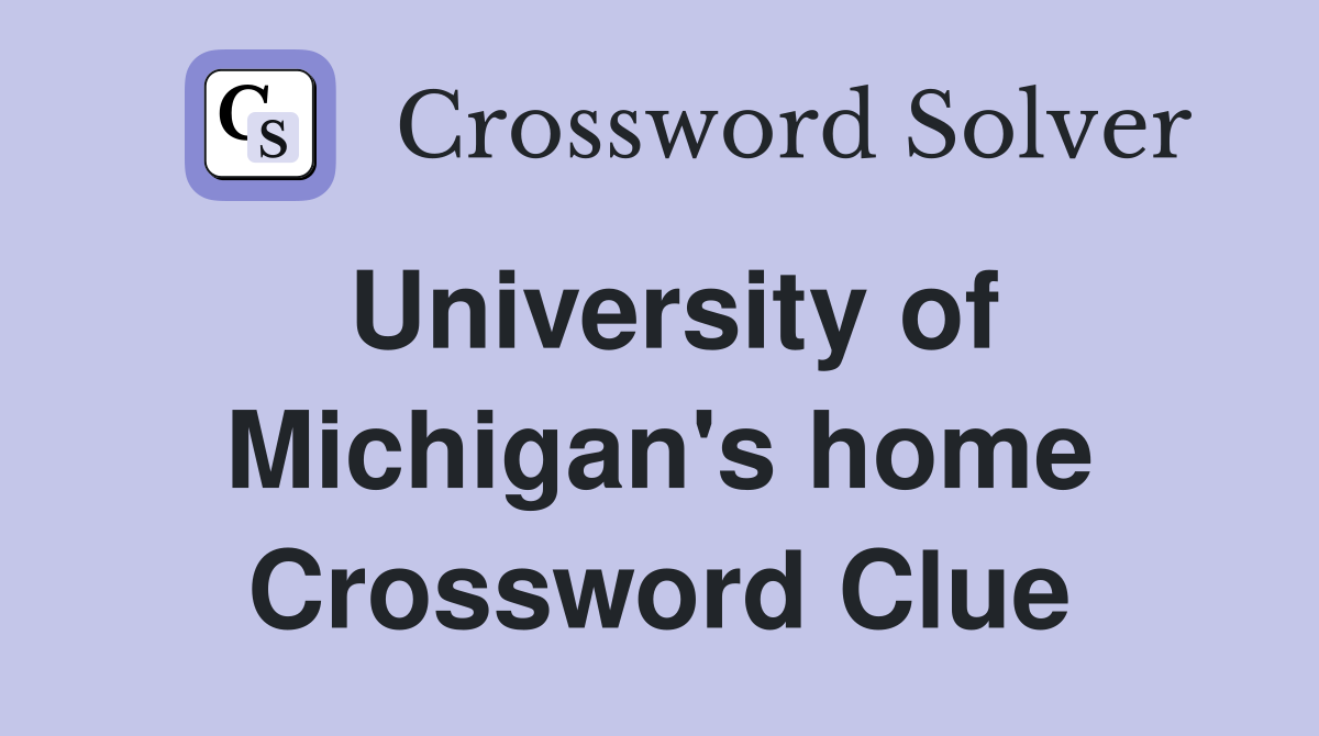 University of Michigan's home Crossword Clue