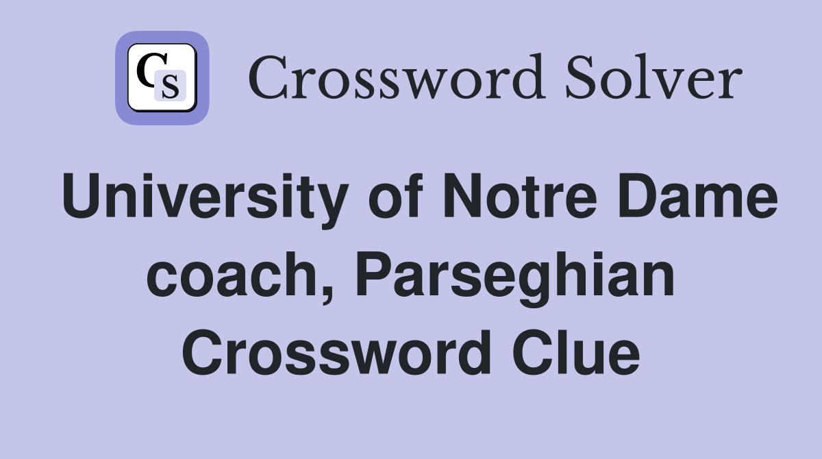 University of Notre Dame coach, Parseghian Crossword Clue