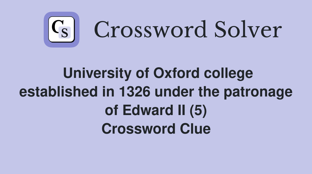 University of Oxford college established in 1326 under the patronage of Edward II (5) Crossword Clue
