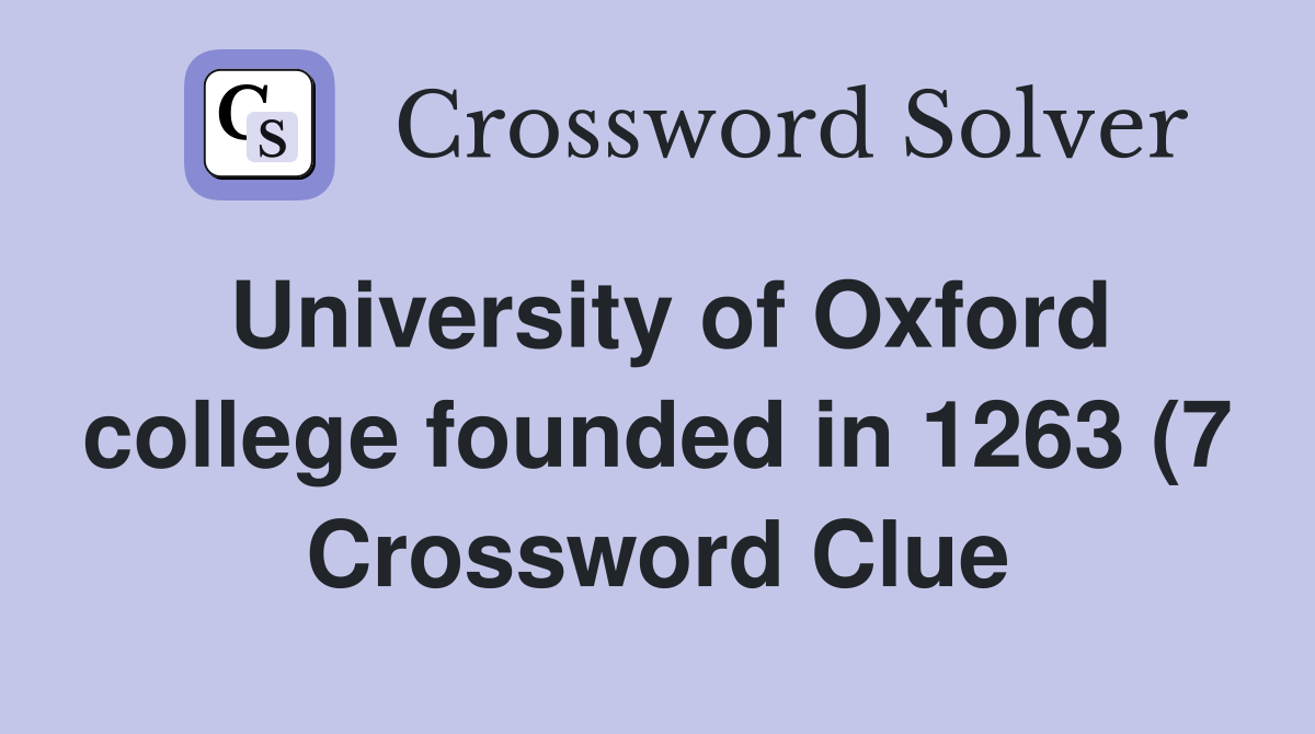 University of Oxford college founded in 1263 (7) Crossword Clue University of Oxford college founded in 1263 (7) Crossword Clue