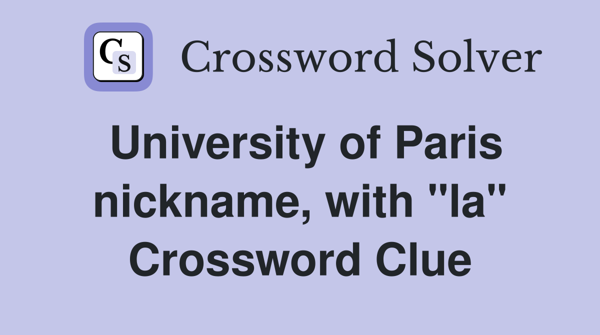 University of Paris nickname, with "la" Crossword Clue
