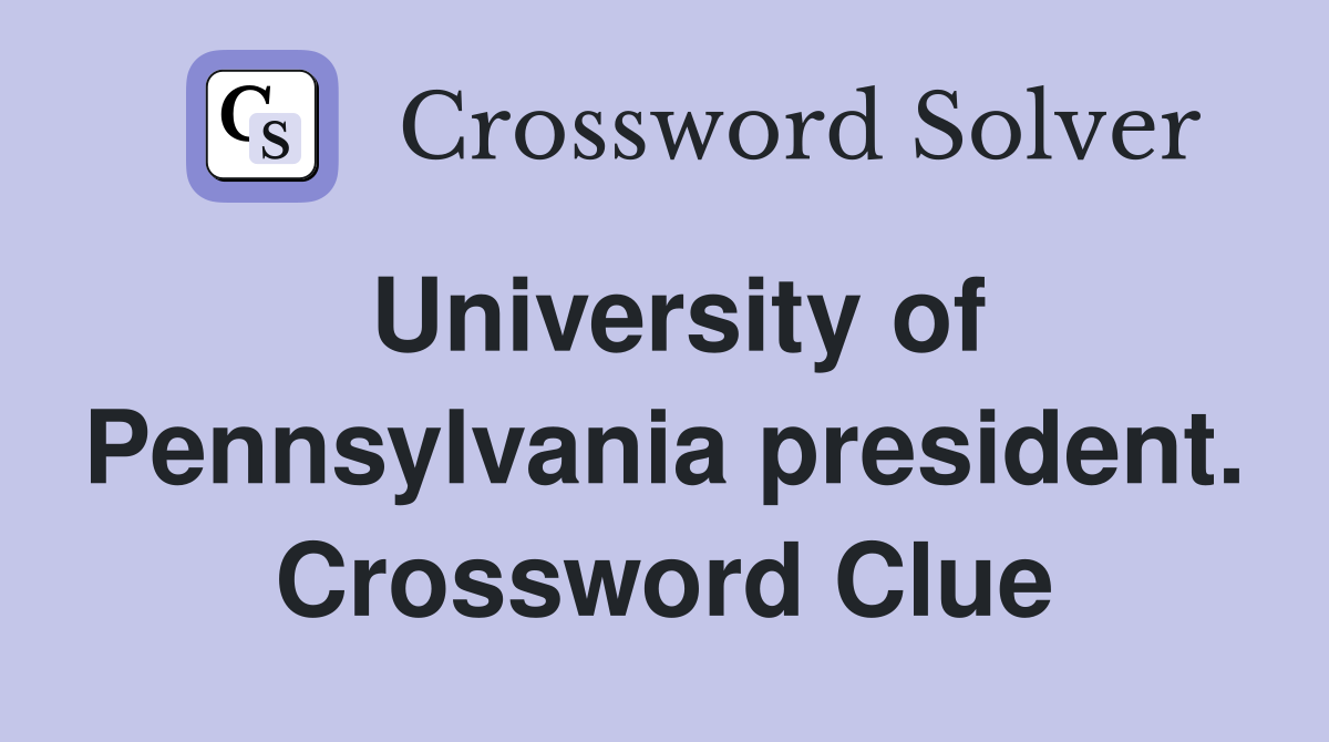 University of Pennsylvania president. Crossword Clue