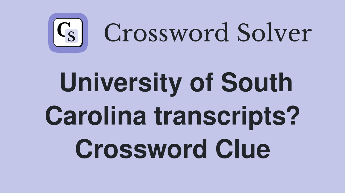 University of South Carolina transcripts? Crossword Clue