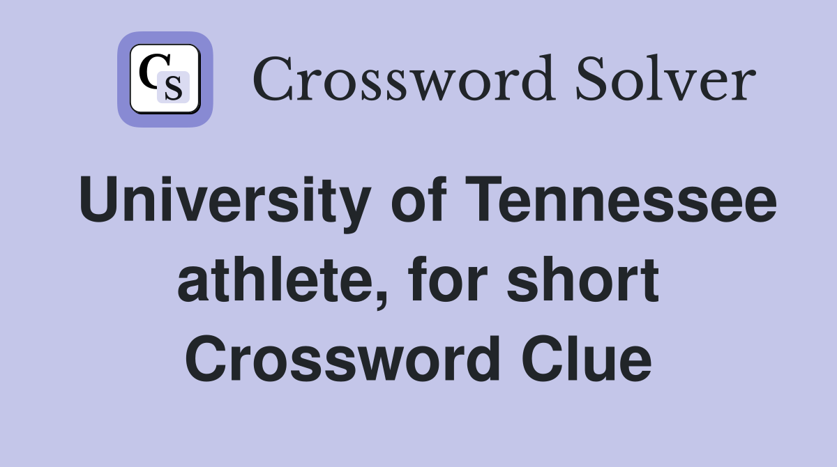 University of Tennessee athlete, for short Crossword Clue