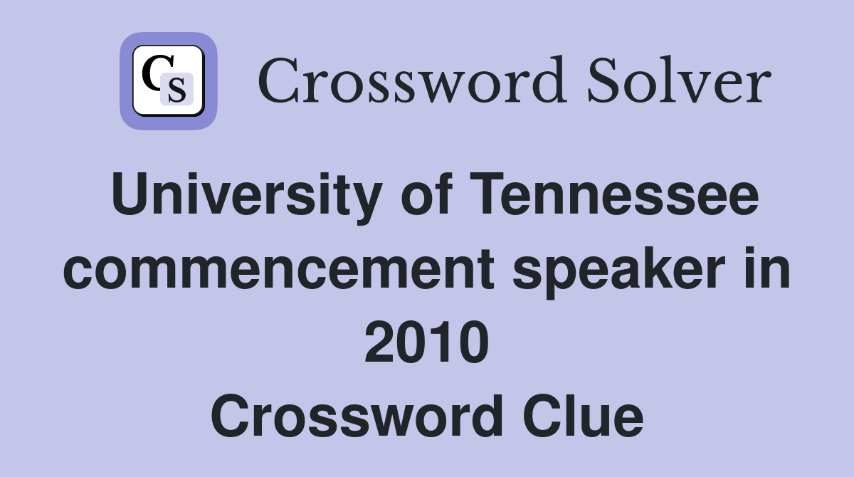 University of Tennessee commencement speaker in 2010 Crossword Clue