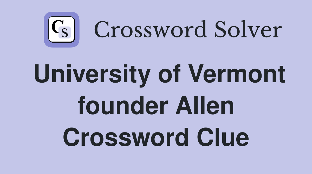 University of Vermont founder Allen Crossword Clue
