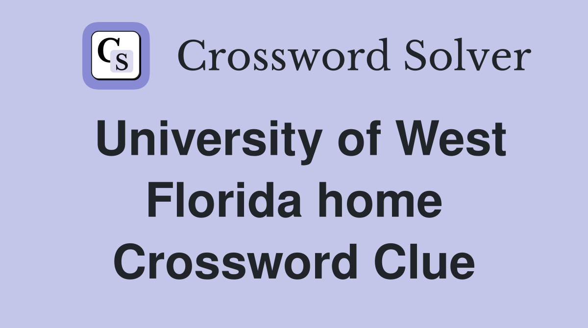 University of West Florida home Crossword Clue