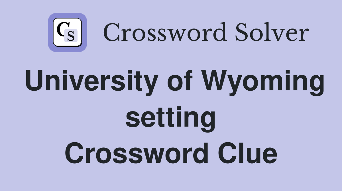 University of Wyoming setting Crossword Clue