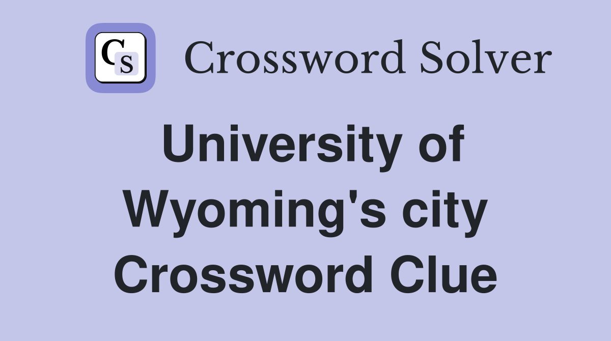 University of Wyoming's city Crossword Clue