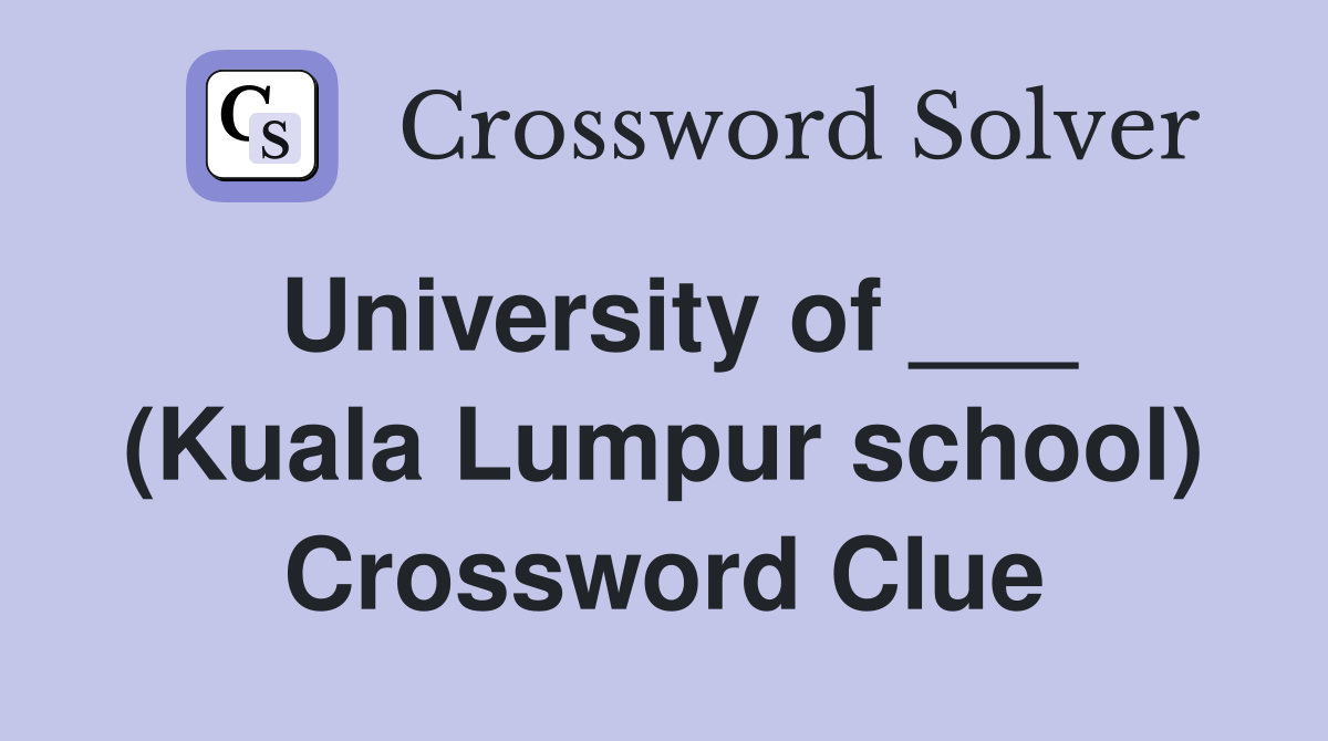 University of ___ (Kuala Lumpur school) Crossword Clue