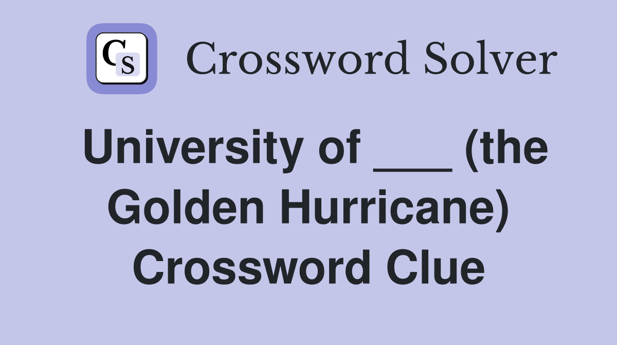 University of ___ (the Golden Hurricane) Crossword Clue