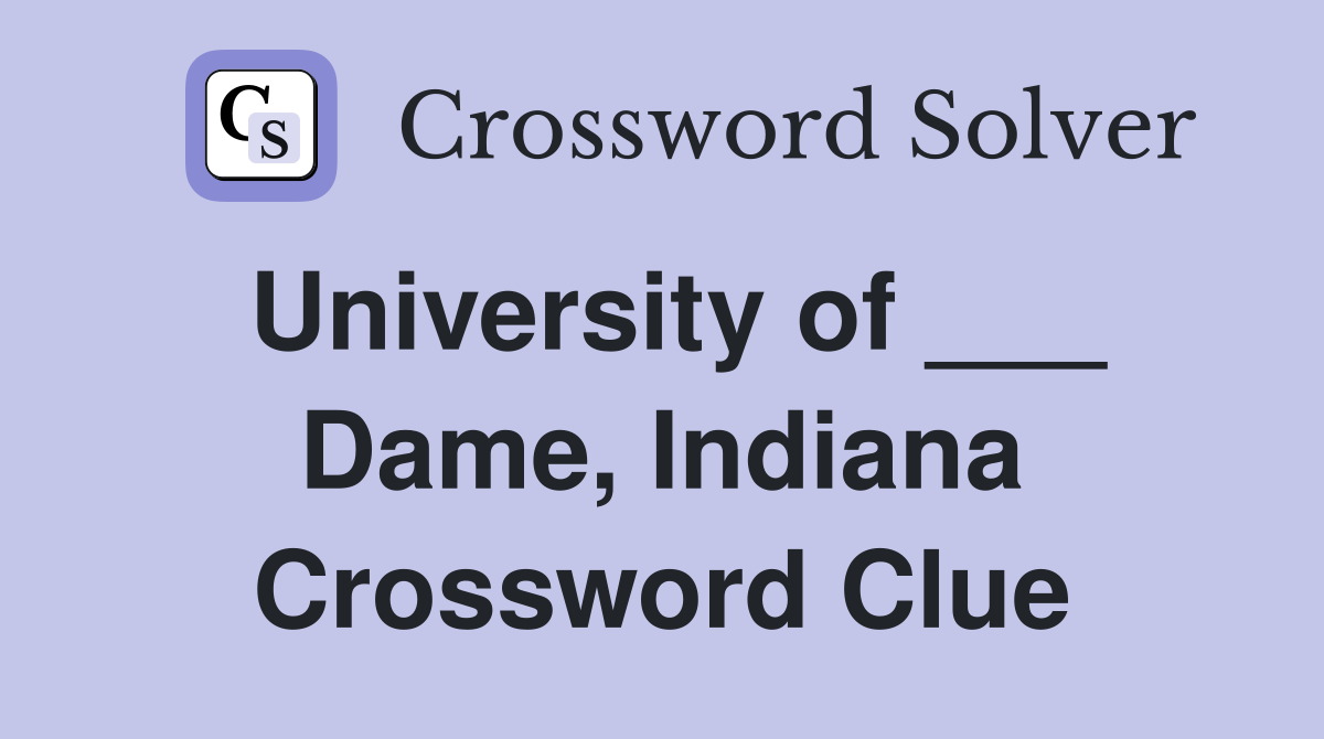 University of ___ Dame, Indiana Crossword Clue