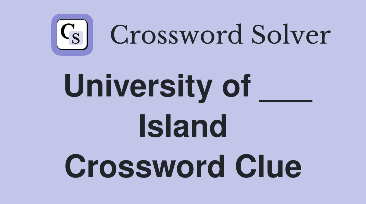 University of ___ Island Crossword Clue
