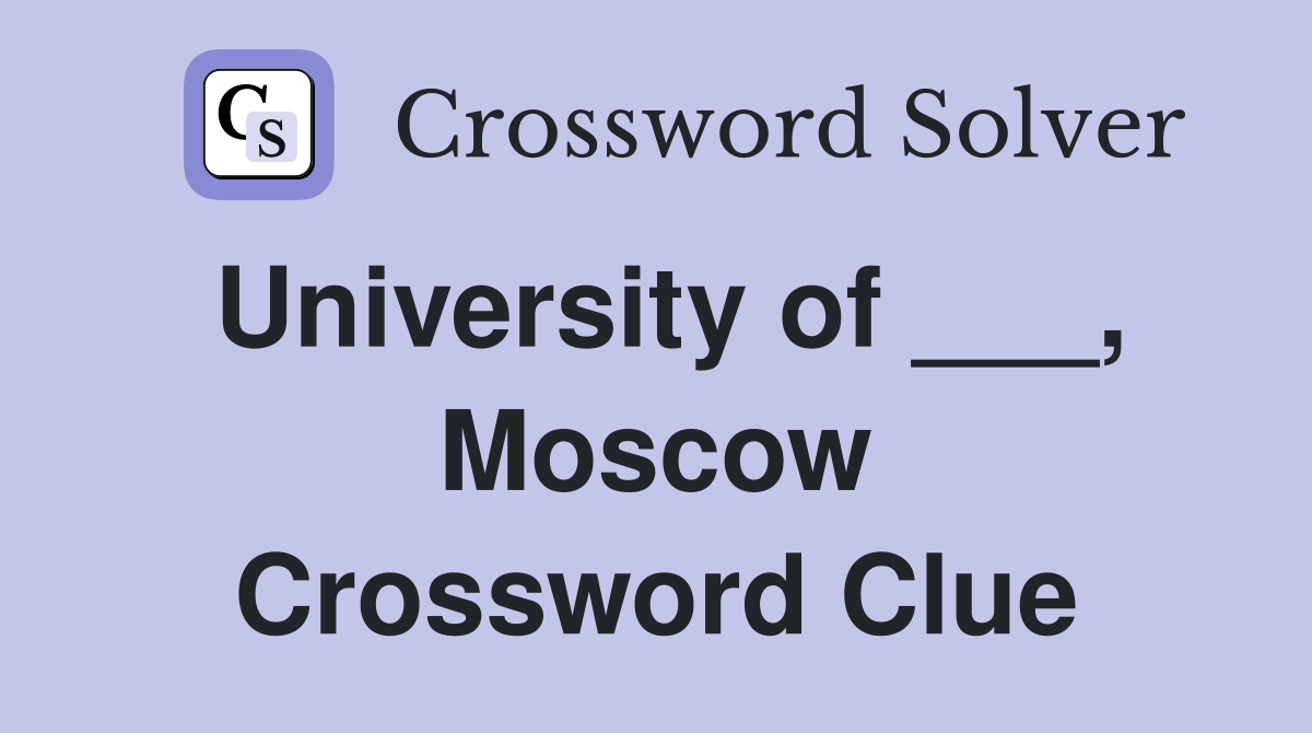 University of ___, Moscow Crossword Clue