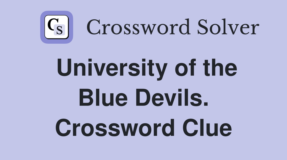 University of the Blue Devils. Crossword Clue