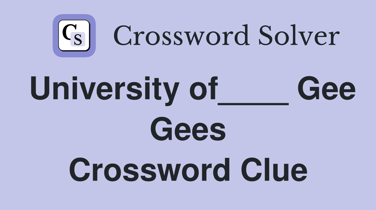 University of____ Gee Gees Crossword Clue