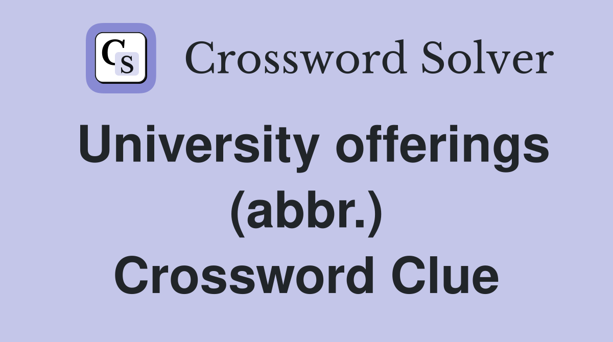 University offerings (abbr.) Crossword Clue