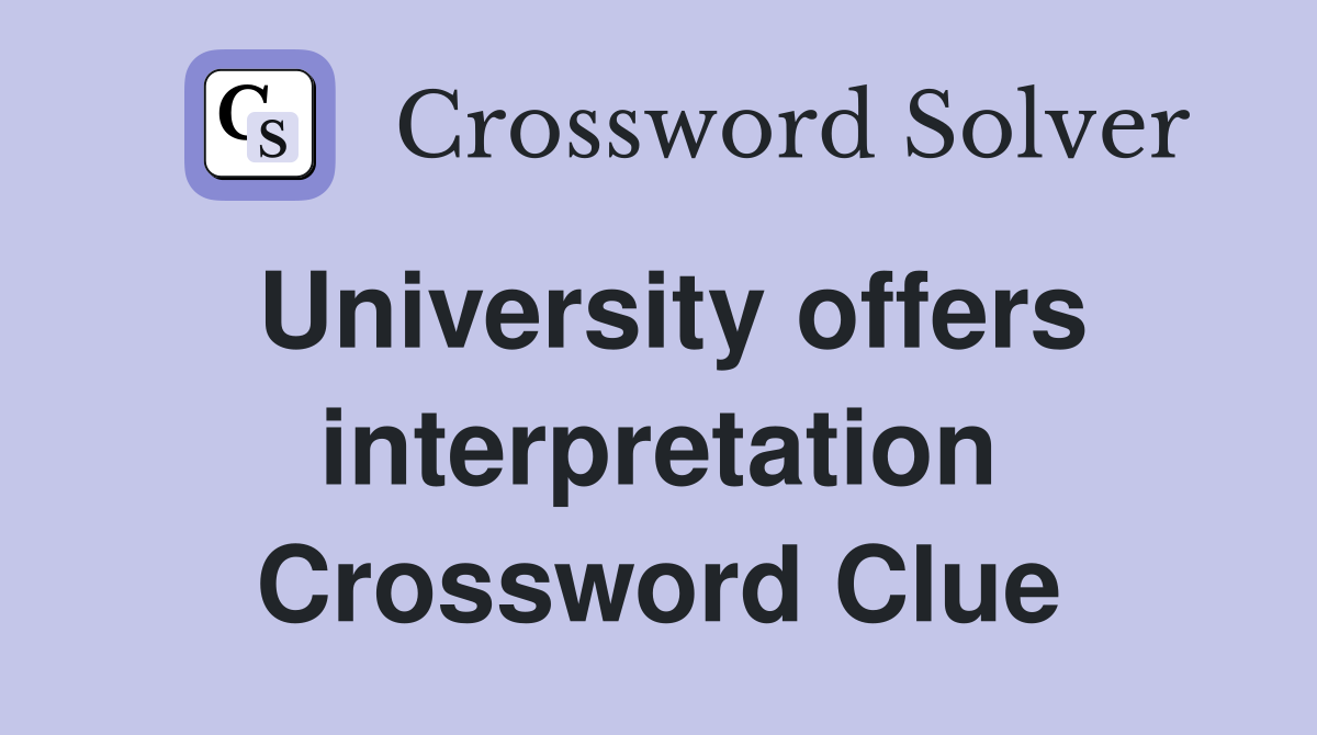 University offers interpretation Crossword Clue