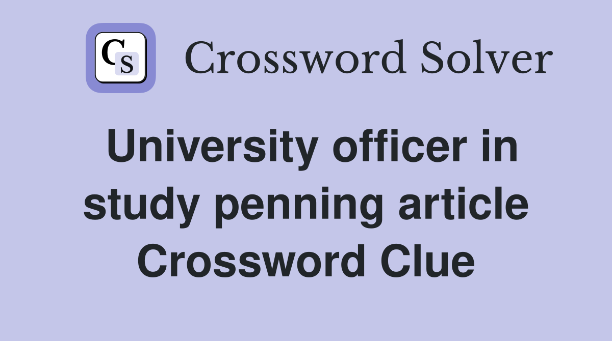 University officer in study penning article Crossword Clue