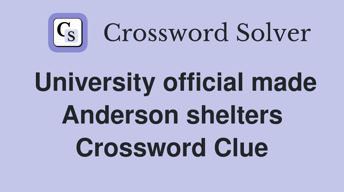 University official made Anderson shelters Crossword Clue