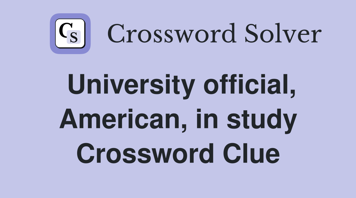 University official, American, in study Crossword Clue