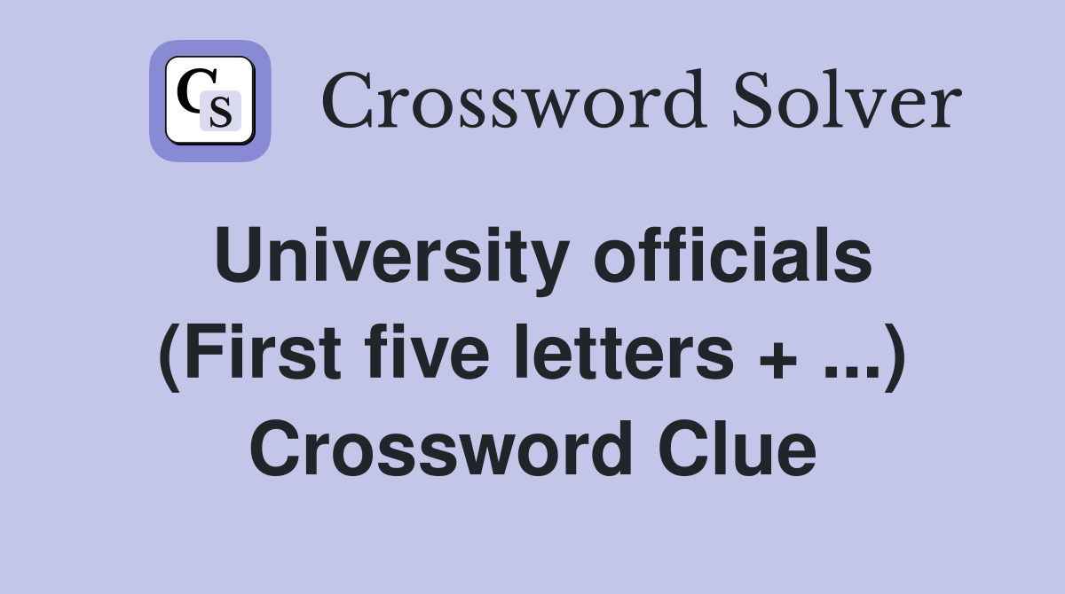 University officials (First five letters + ...) Crossword Clue