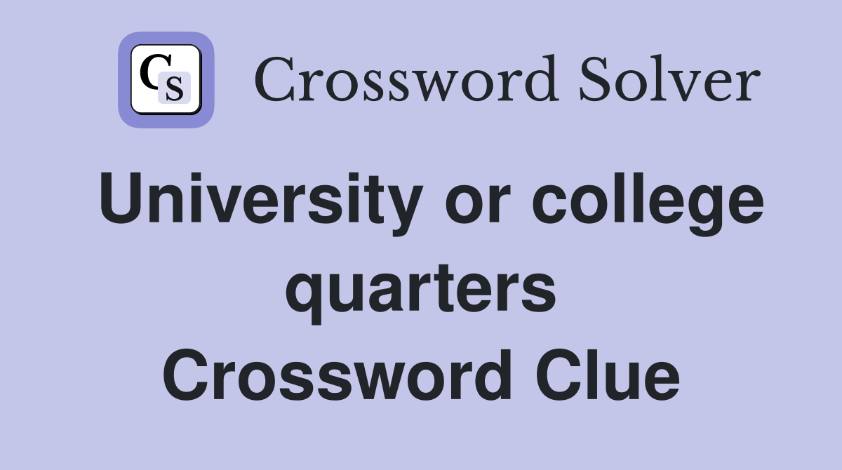 University or college quarters Crossword Clue