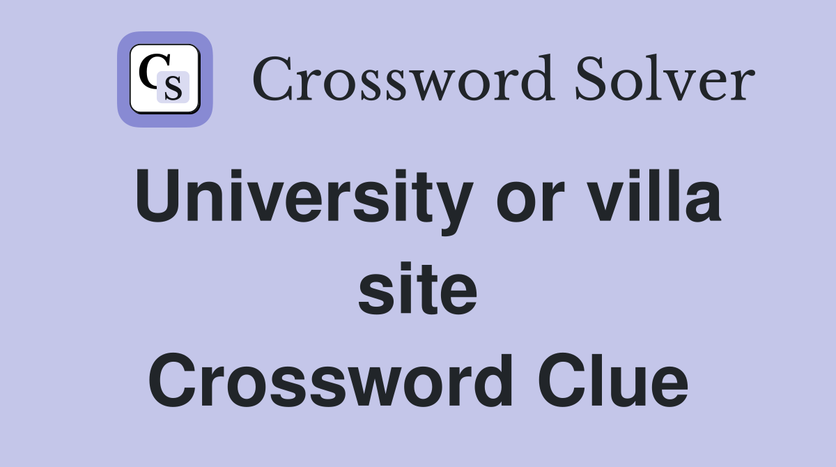 University or villa site Crossword Clue