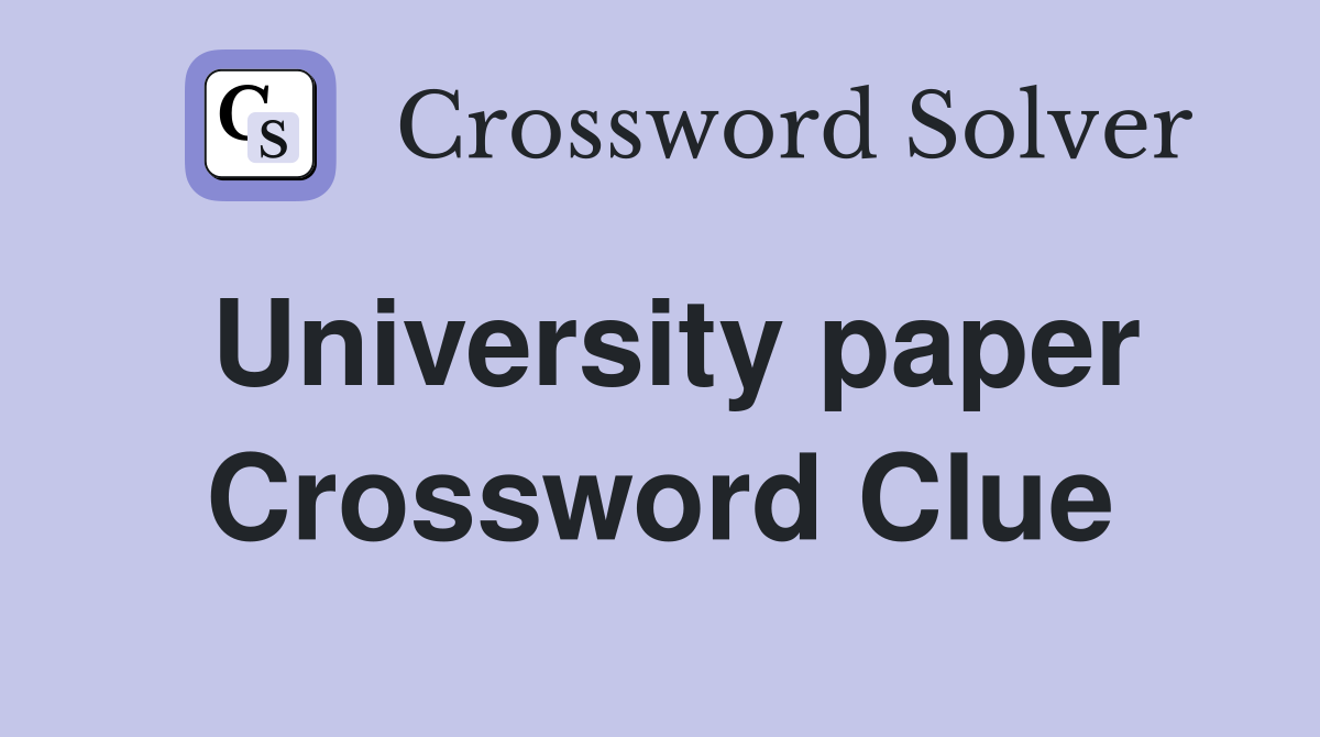 University paper Crossword Clue