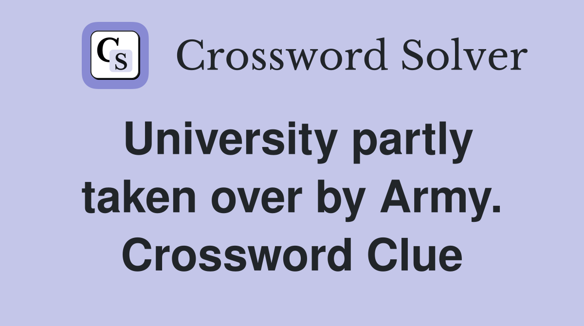 University partly taken over by Army. Crossword Clue