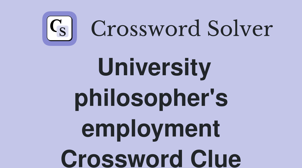 University philosopher's employment Crossword Clue