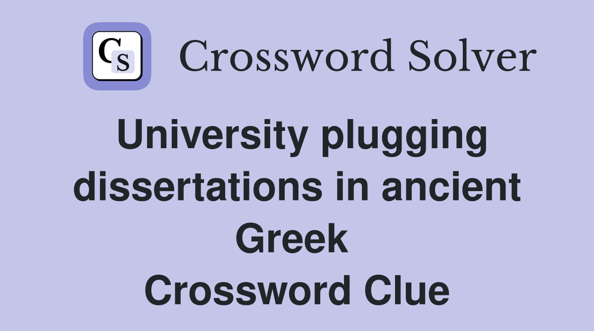 University plugging dissertations in ancient Greek  Crossword Clue
