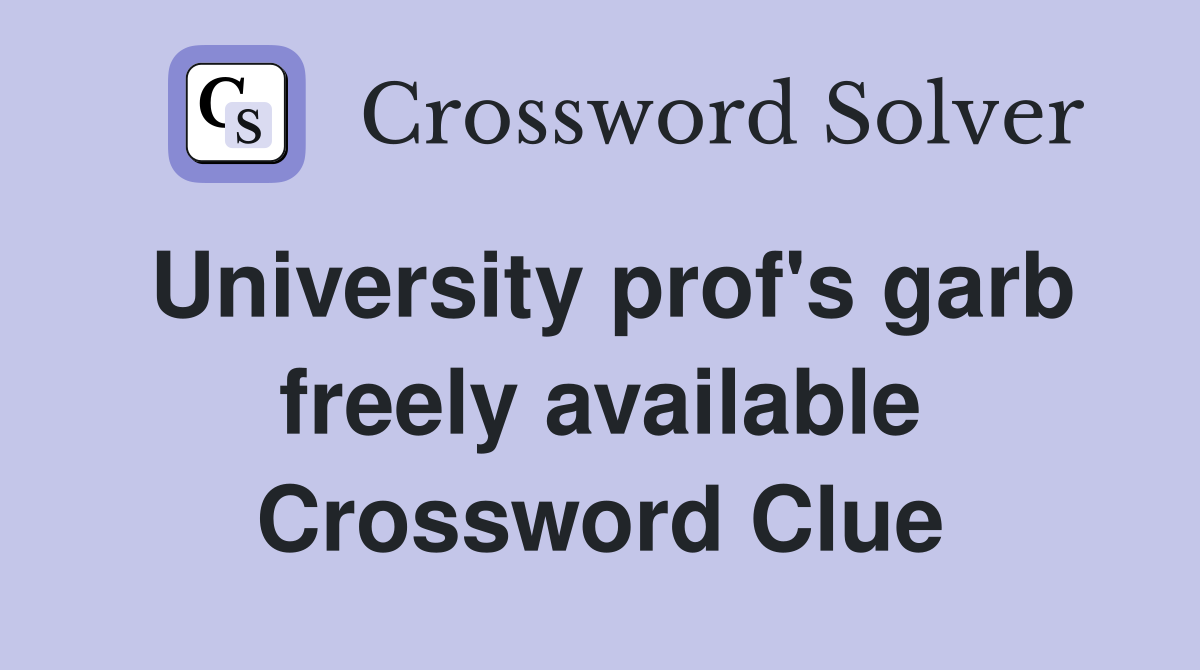 University prof's garb freely available Crossword Clue