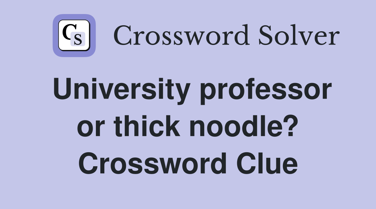 University professor or thick noodle? Crossword Clue