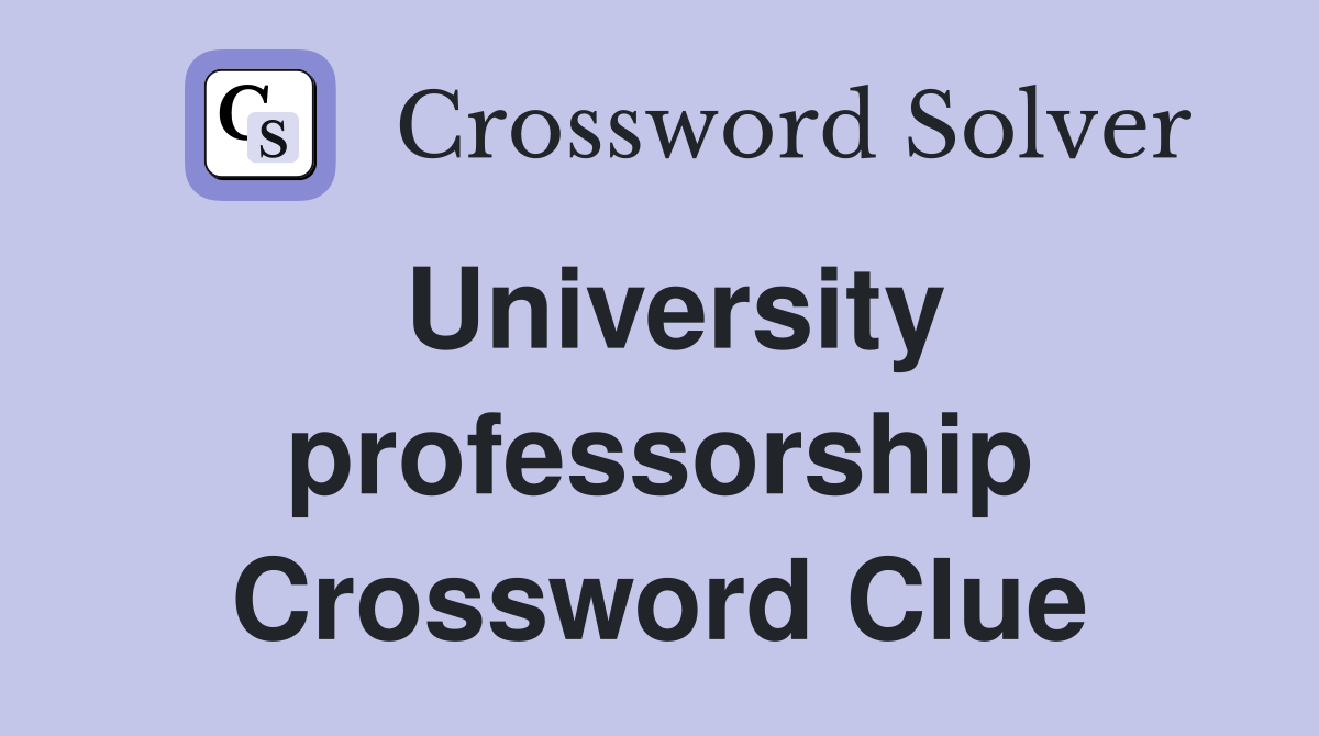 University professorship Crossword Clue