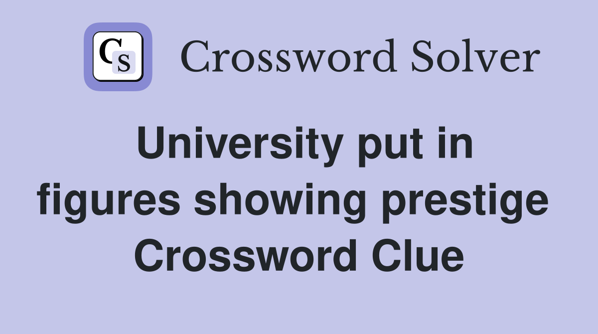 University put in figures showing prestige  Crossword Clue