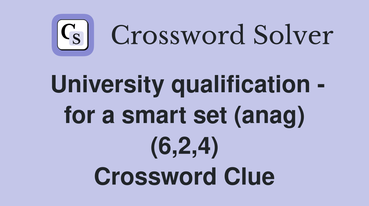 University qualification - for a smart set (anag) (6,2,4) Crossword Clue