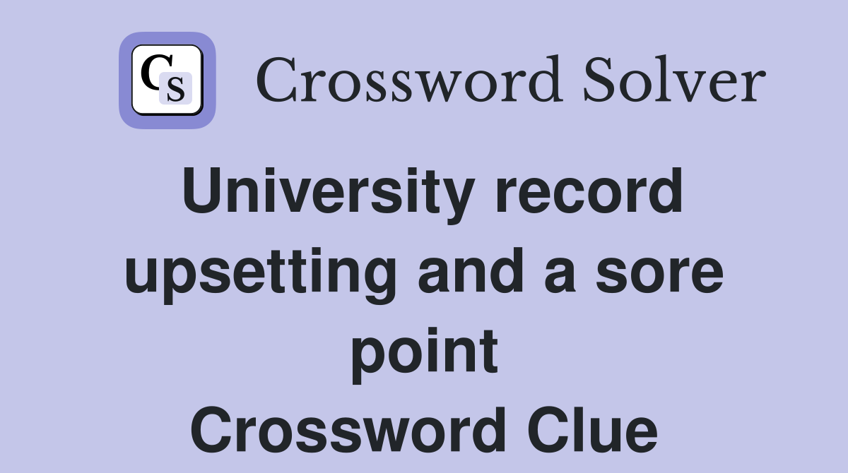 University record upsetting and a sore point Crossword Clue