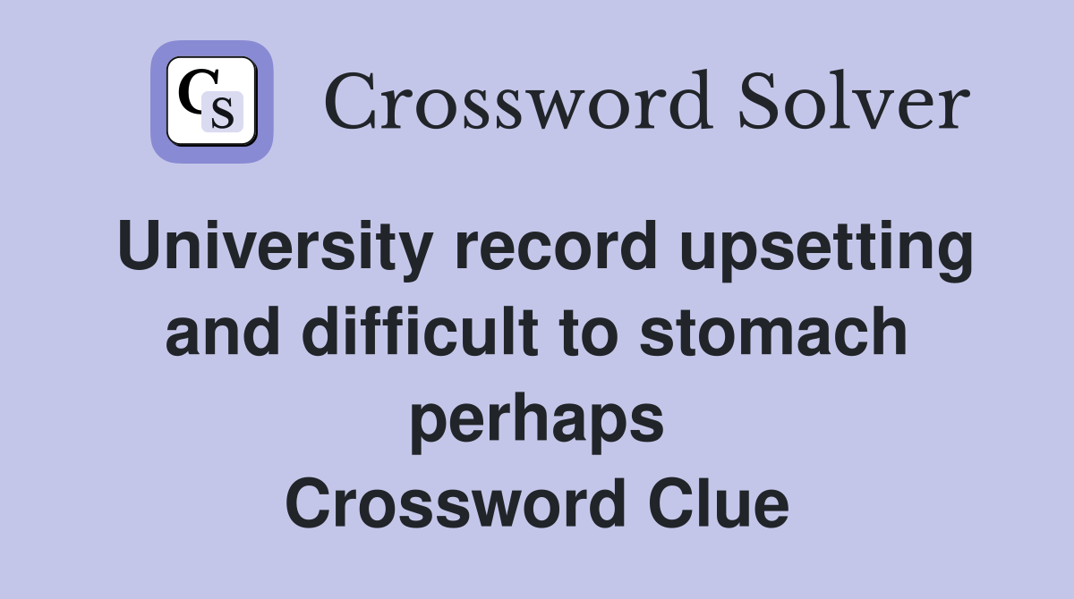 University record upsetting and difficult to stomach perhaps Crossword Clue