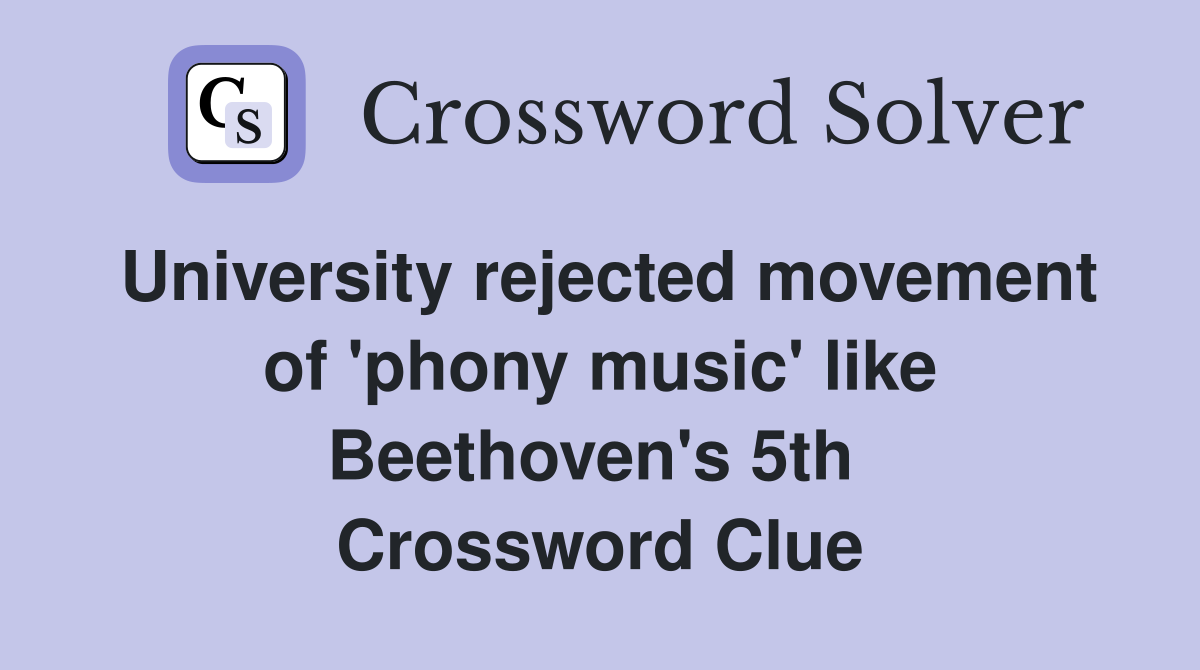 University rejected movement of 'phony music' like Beethoven's 5th  Crossword Clue